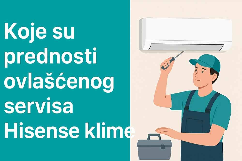 Koje su prednosti ovlašćenog servisa Hisense klima